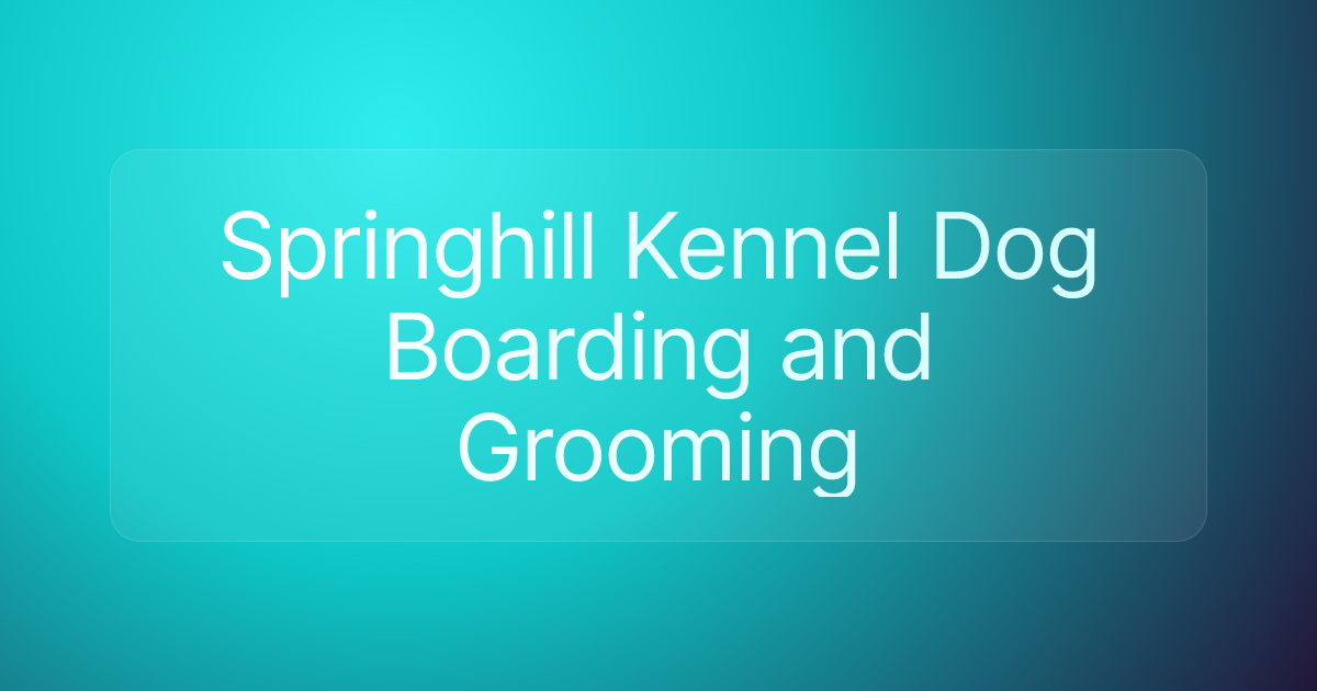 Springhill Kennel Dog Boarding and Grooming