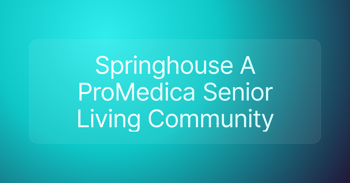 Springhouse A ProMedica Senior Living Community