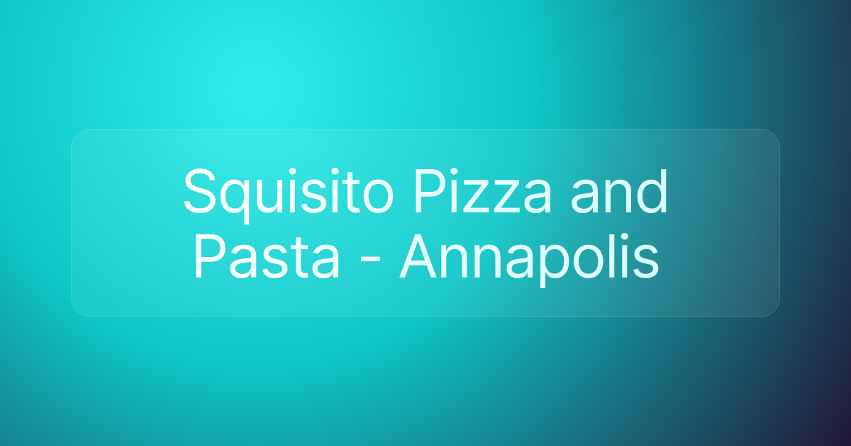 Squisito Pizza and Pasta - Annapolis