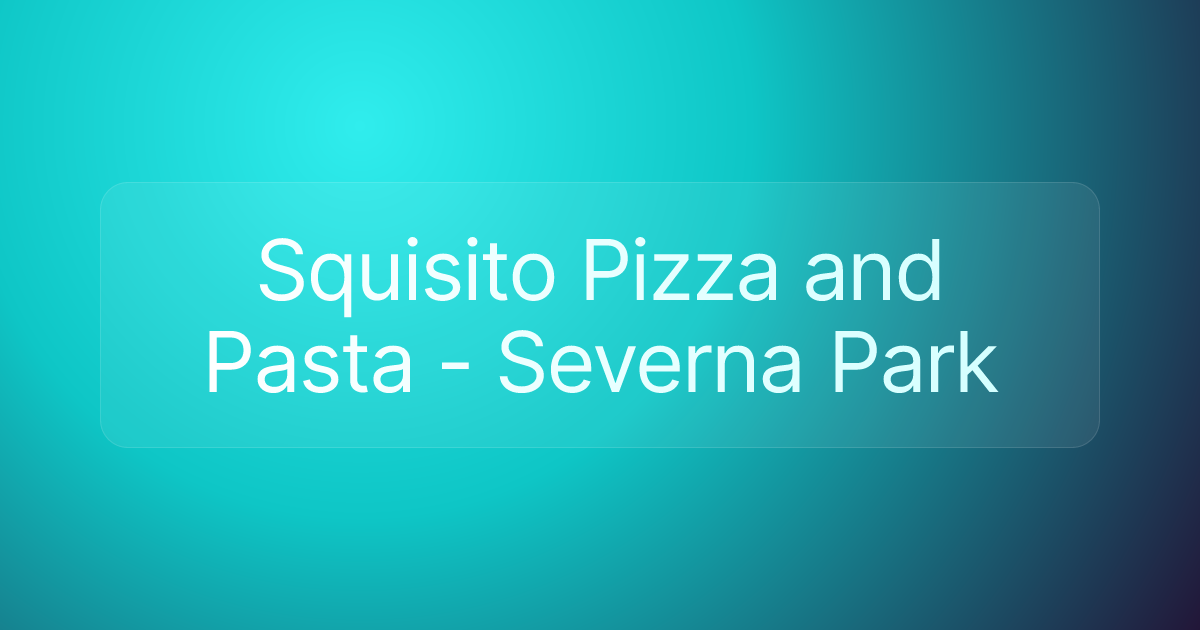 Squisito Pizza and Pasta - Severna Park