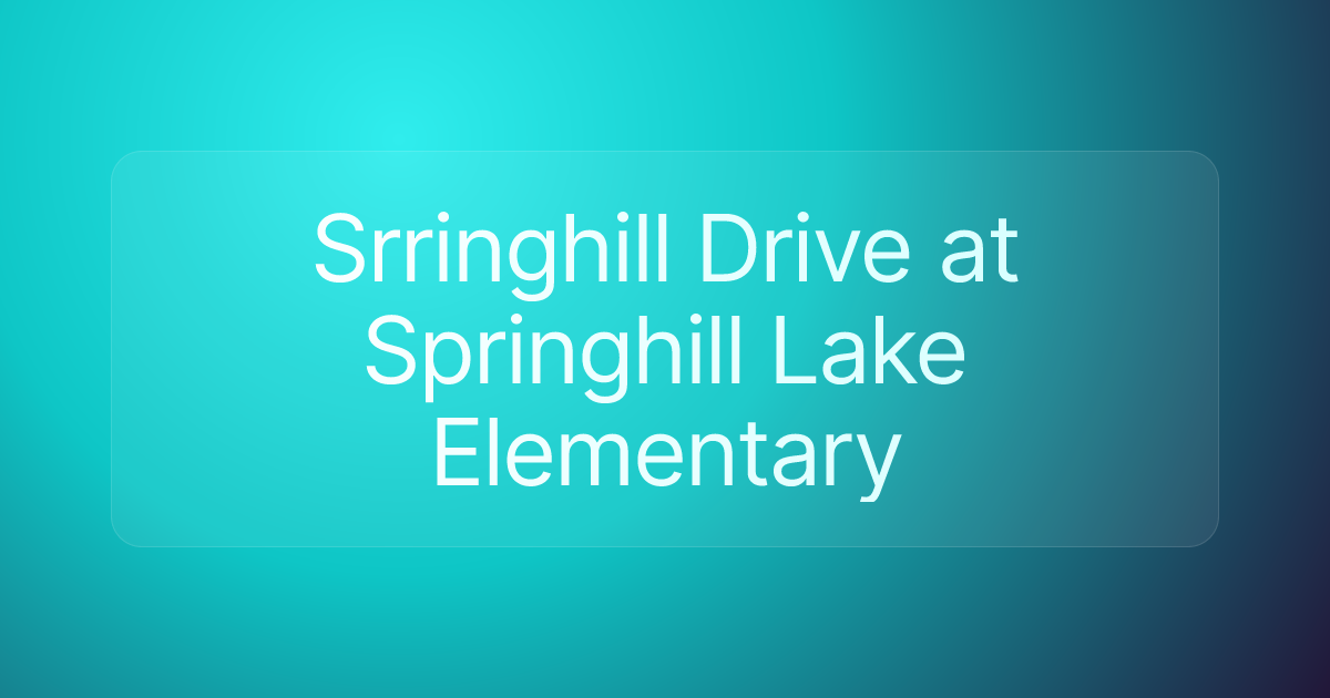 Srringhill Drive at Springhill Lake Elementary