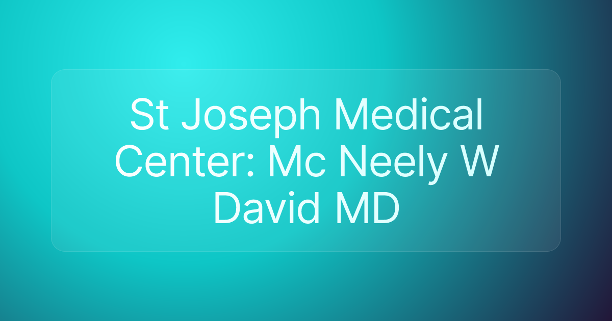 St Joseph Medical Center: Mc Neely W David MD