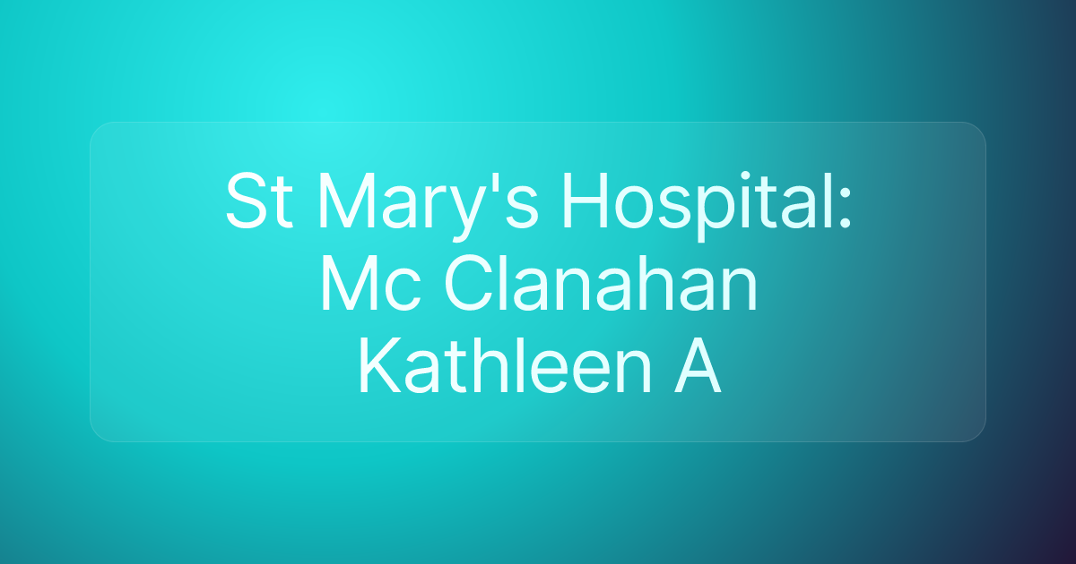 St Mary's Hospital: Mc Clanahan Kathleen A