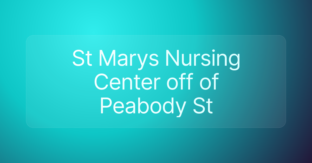St Marys Nursing Center off of Peabody St