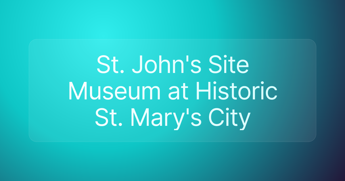 St. John's Site Museum at Historic St. Mary's City
