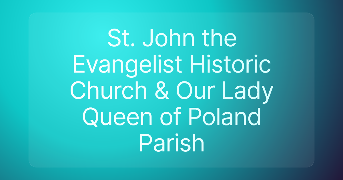 St. John the Evangelist Historic Church & Our Lady Queen of Poland Parish