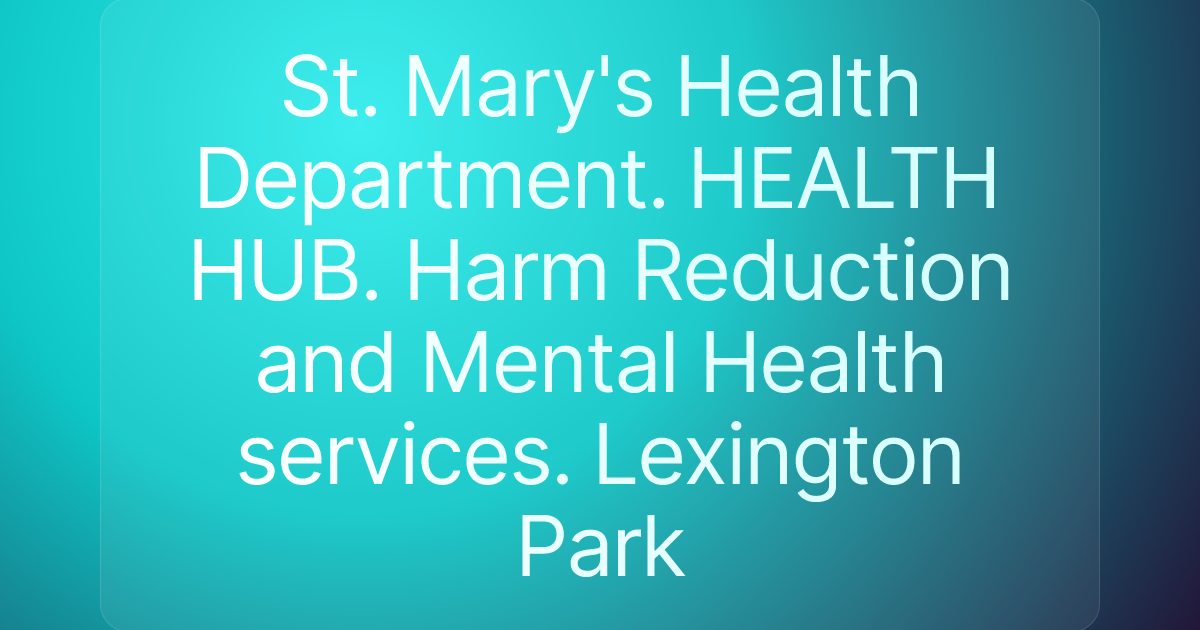 St. Mary's Health Department. HEALTH HUB. Harm Reduction and Mental Health services. Lexington Park