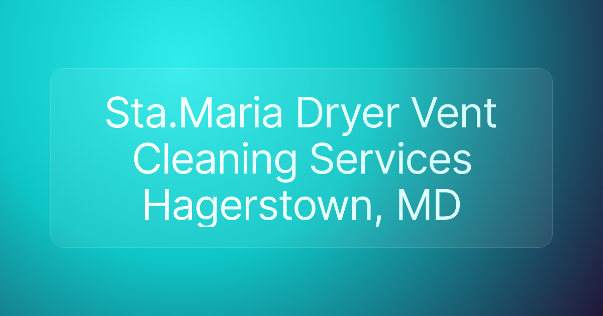 Sta.Maria Dryer Vent Cleaning Services Hagerstown, MD