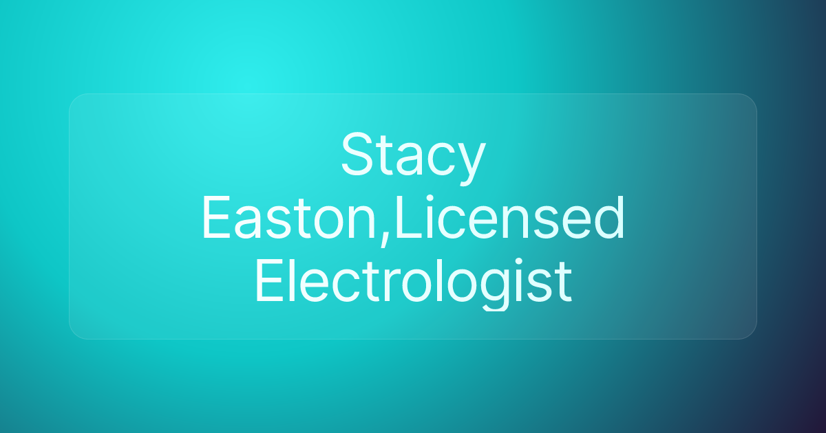 Stacy Easton,Licensed Electrologist
