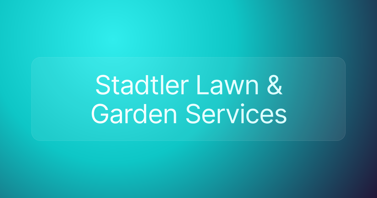Stadtler Lawn & Garden Services