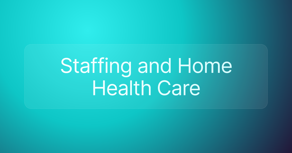 Staffing and Home Health Care
