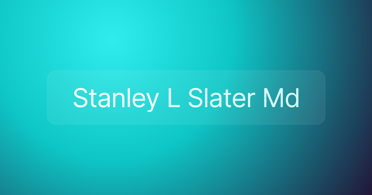 Stanley L Slater Md