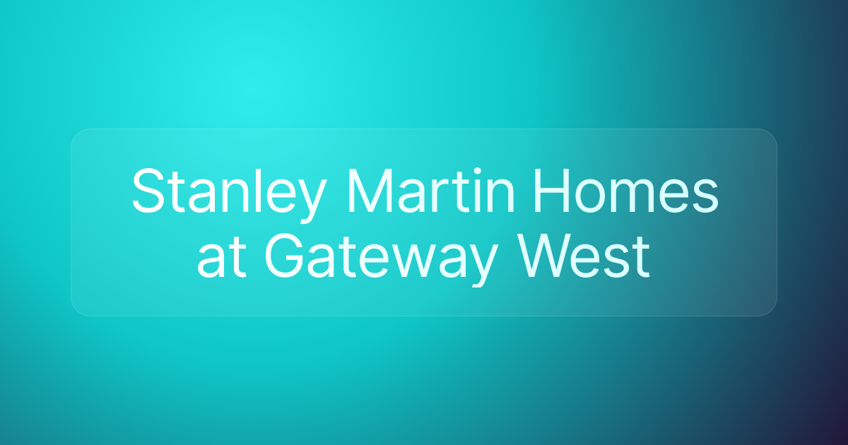 Stanley Martin Homes at Gateway West