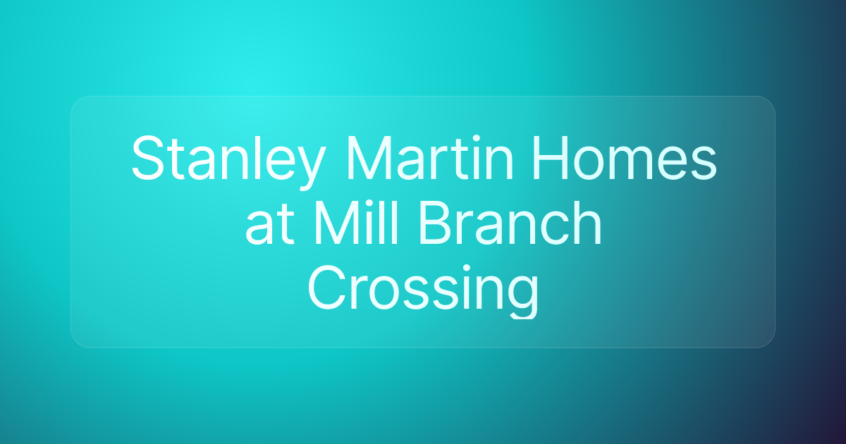 Stanley Martin Homes at Mill Branch Crossing