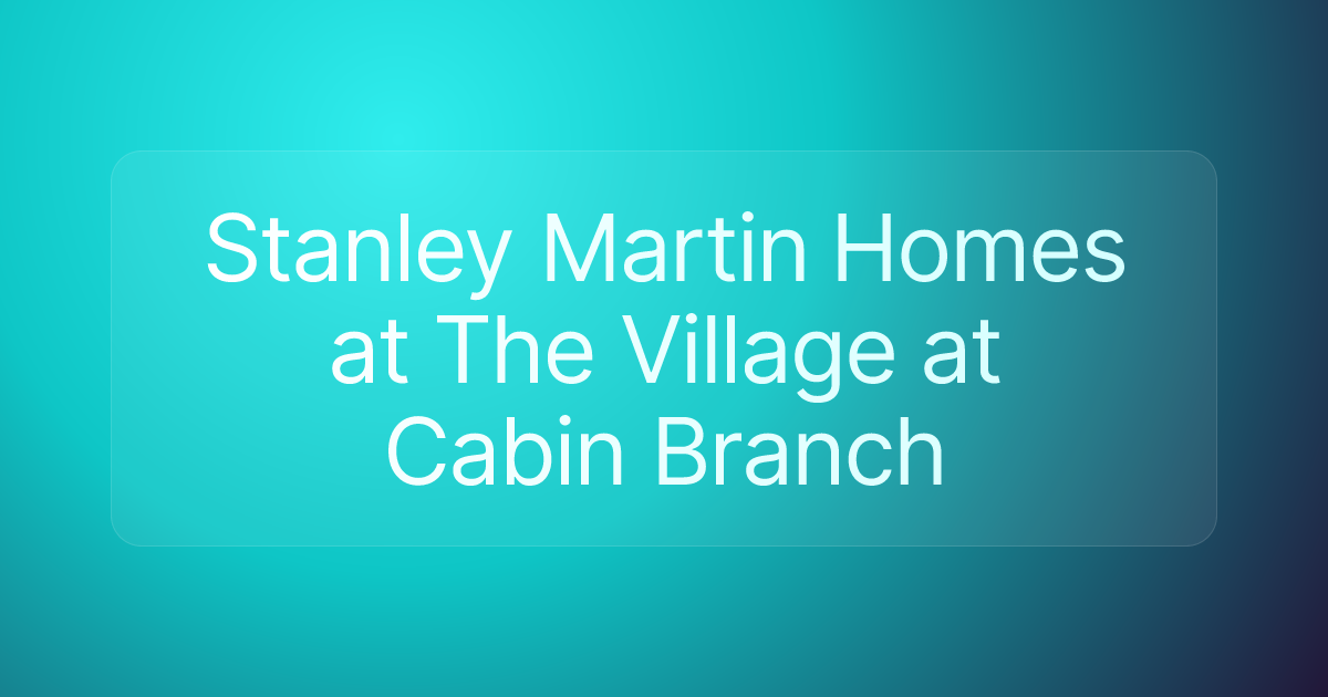 Stanley Martin Homes at The Village at Cabin Branch