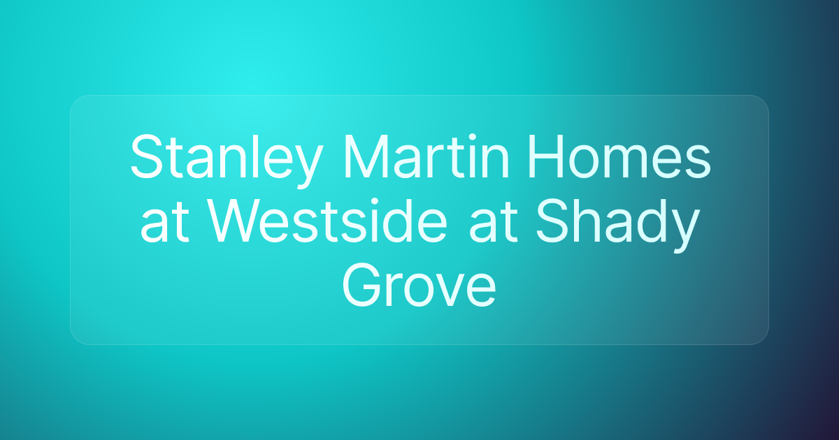 Stanley Martin Homes at Westside at Shady Grove