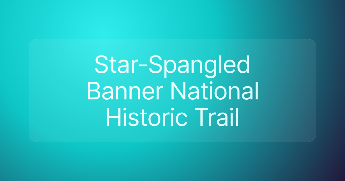 Star-Spangled Banner National Historic Trail