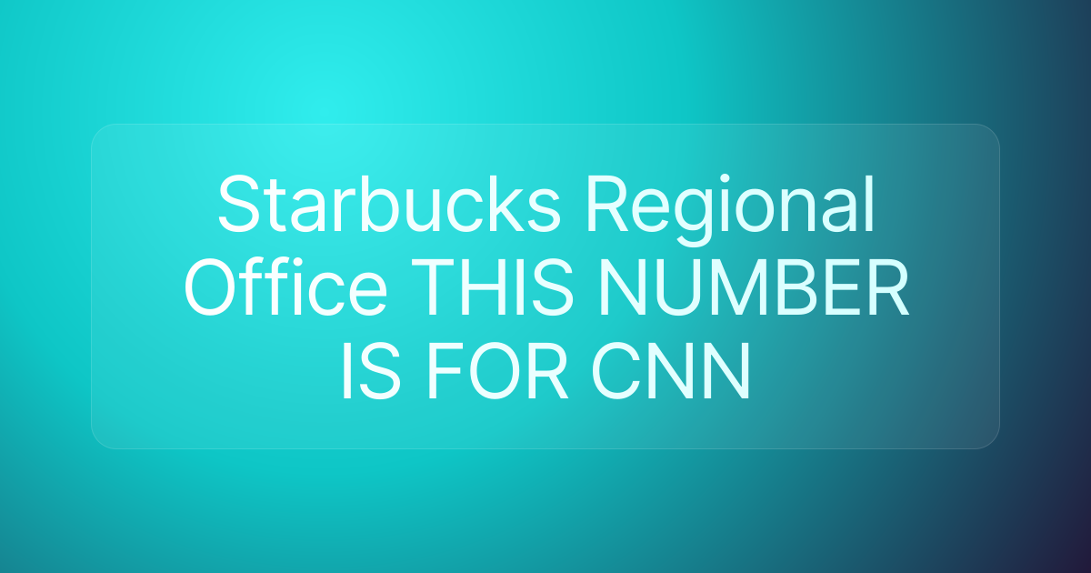 Starbucks Regional Office THIS NUMBER IS FOR CNN
