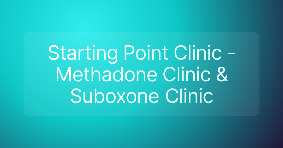 Starting Point Clinic - Methadone Clinic & Suboxone Clinic