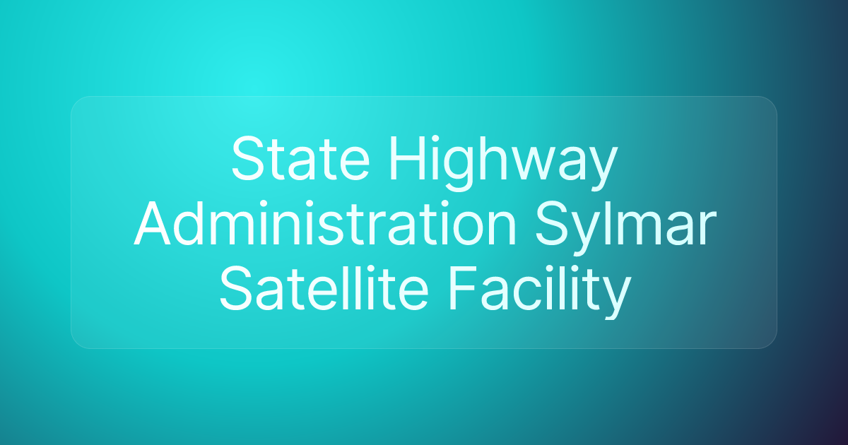 State Highway Administration Sylmar Satellite Facility