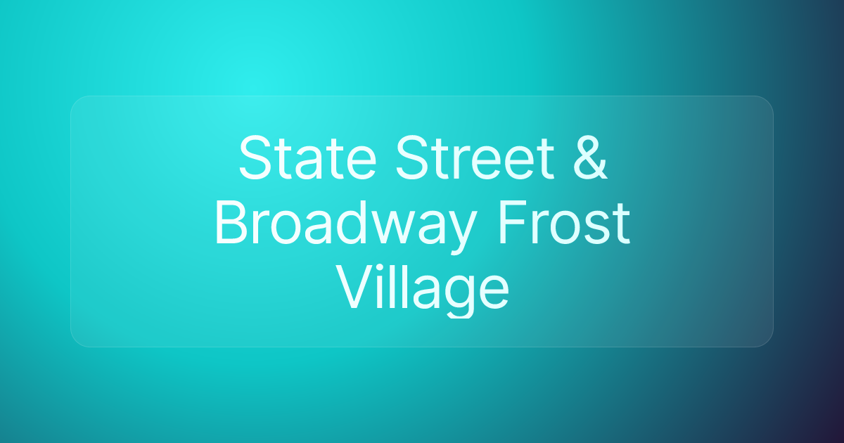 State Street & Broadway Frost Village