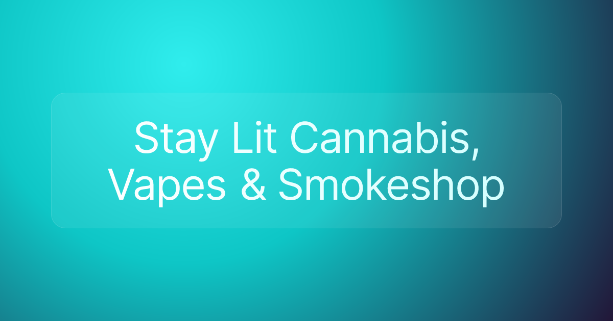 Stay Lit Cannabis, Vapes & Smokeshop