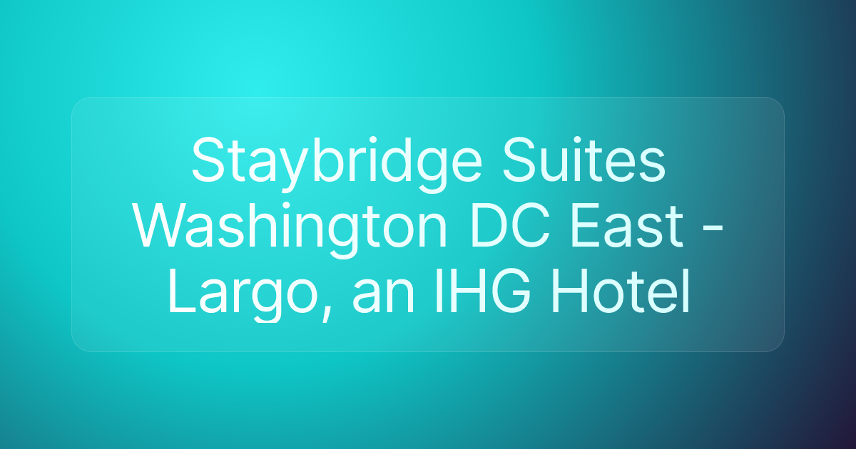 Staybridge Suites Washington DC East - Largo, an IHG Hotel