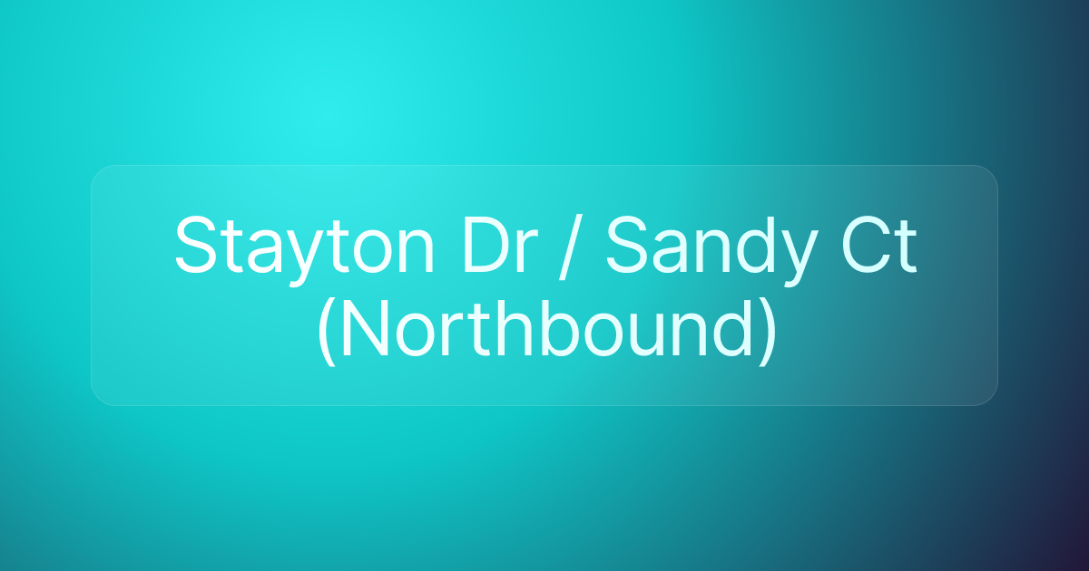 Stayton Dr / Sandy Ct (Northbound)