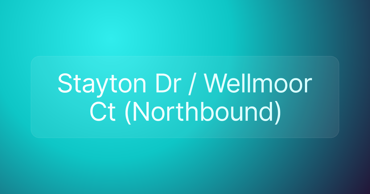 Stayton Dr / Wellmoor Ct (Northbound)