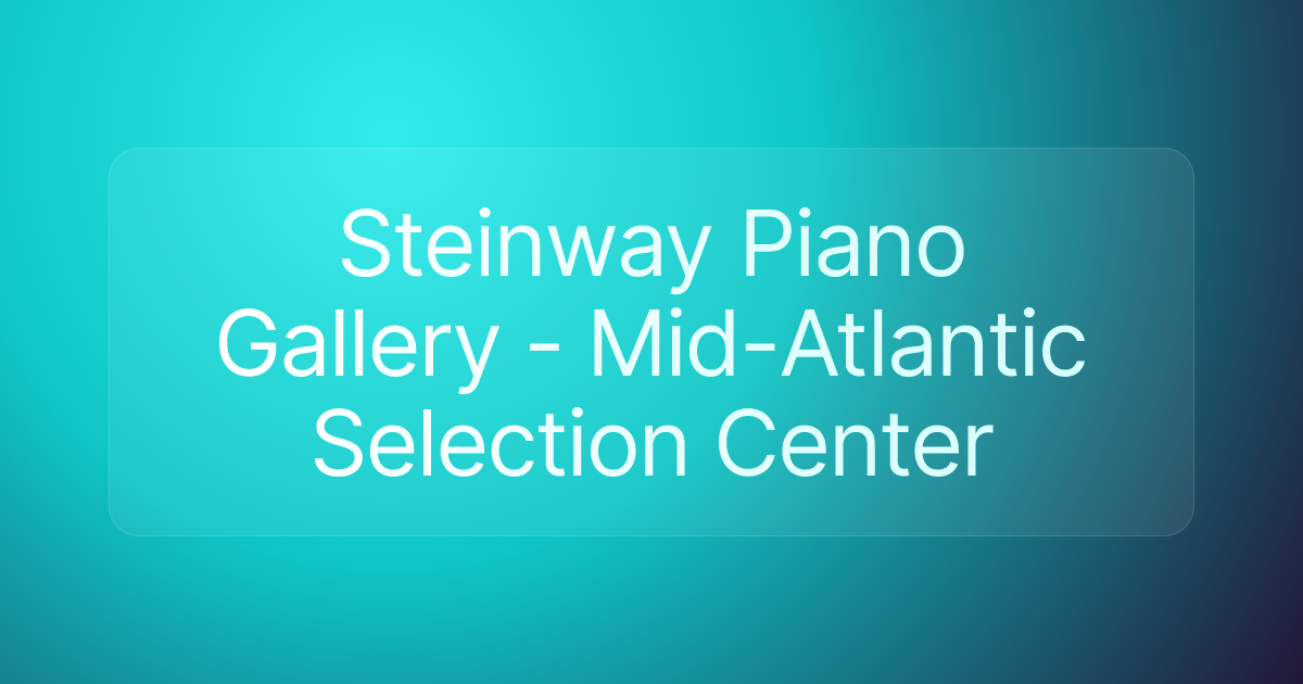 Steinway Piano Gallery - Mid-Atlantic Selection Center