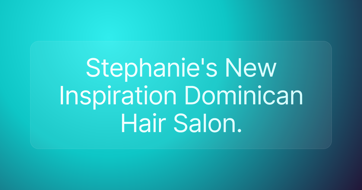 Stephanie's New Inspiration Dominican Hair Salon.