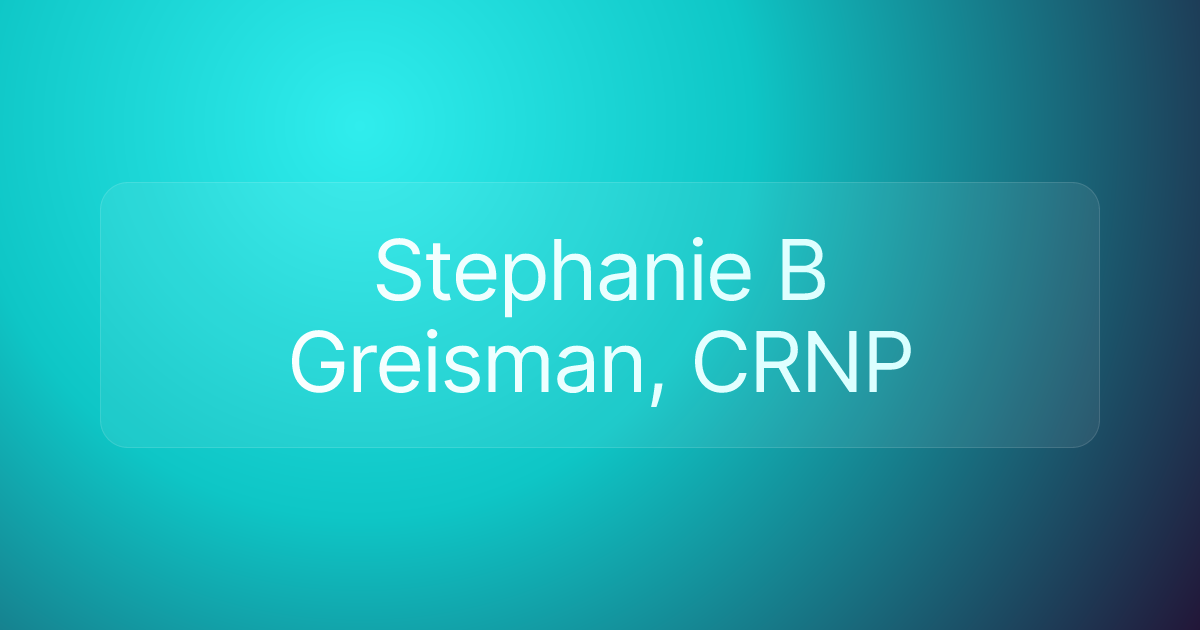Stephanie B Greisman, CRNP