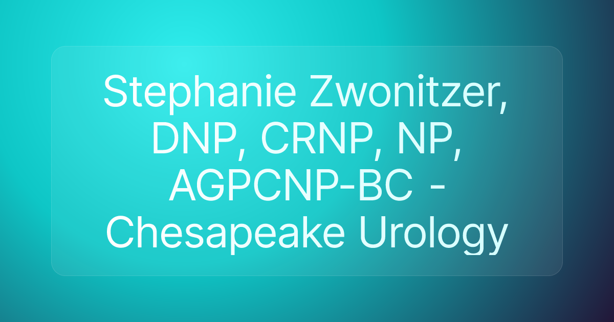 Stephanie Zwonitzer, DNP, CRNP, NP, AGPCNP-BC - Chesapeake Urology