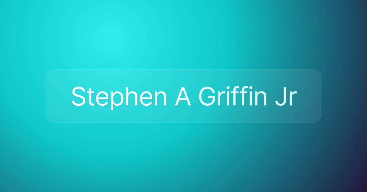 Stephen A Griffin Jr