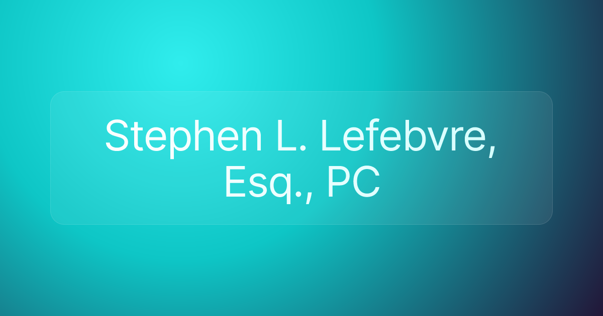 Stephen L. Lefebvre, Esq., PC