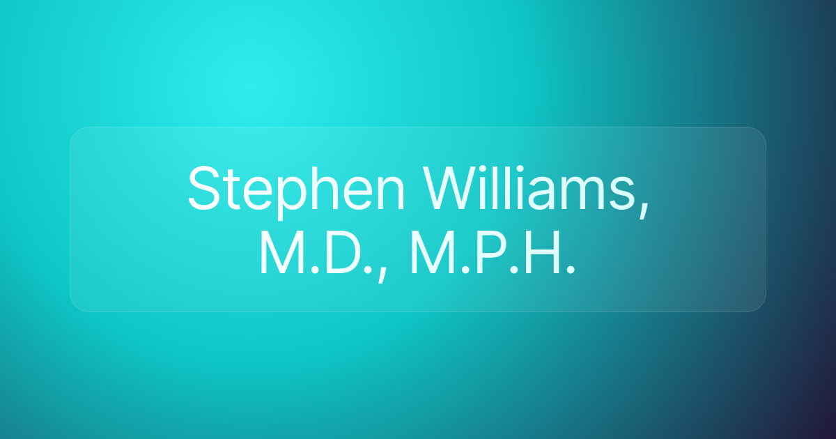 Stephen Williams, M.D., M.P.H.