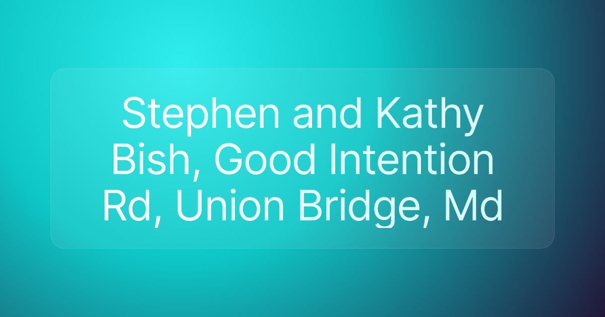 Stephen and Kathy Bish, Good Intention Rd, Union Bridge, Md