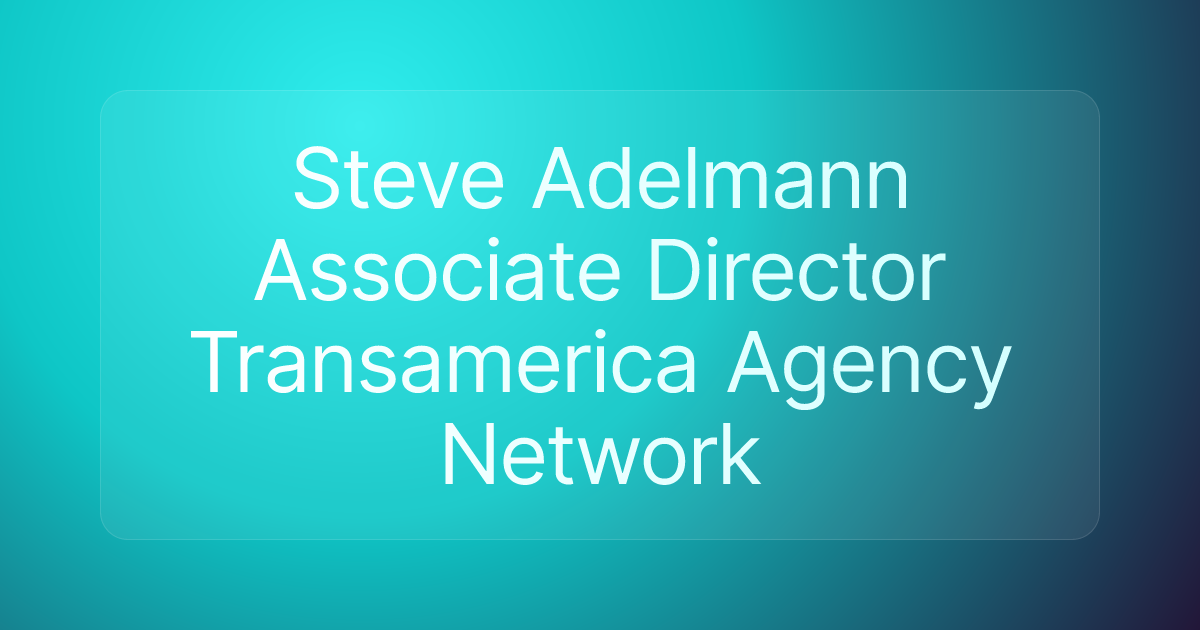 Steve Adelmann Associate Director Transamerica Agency Network