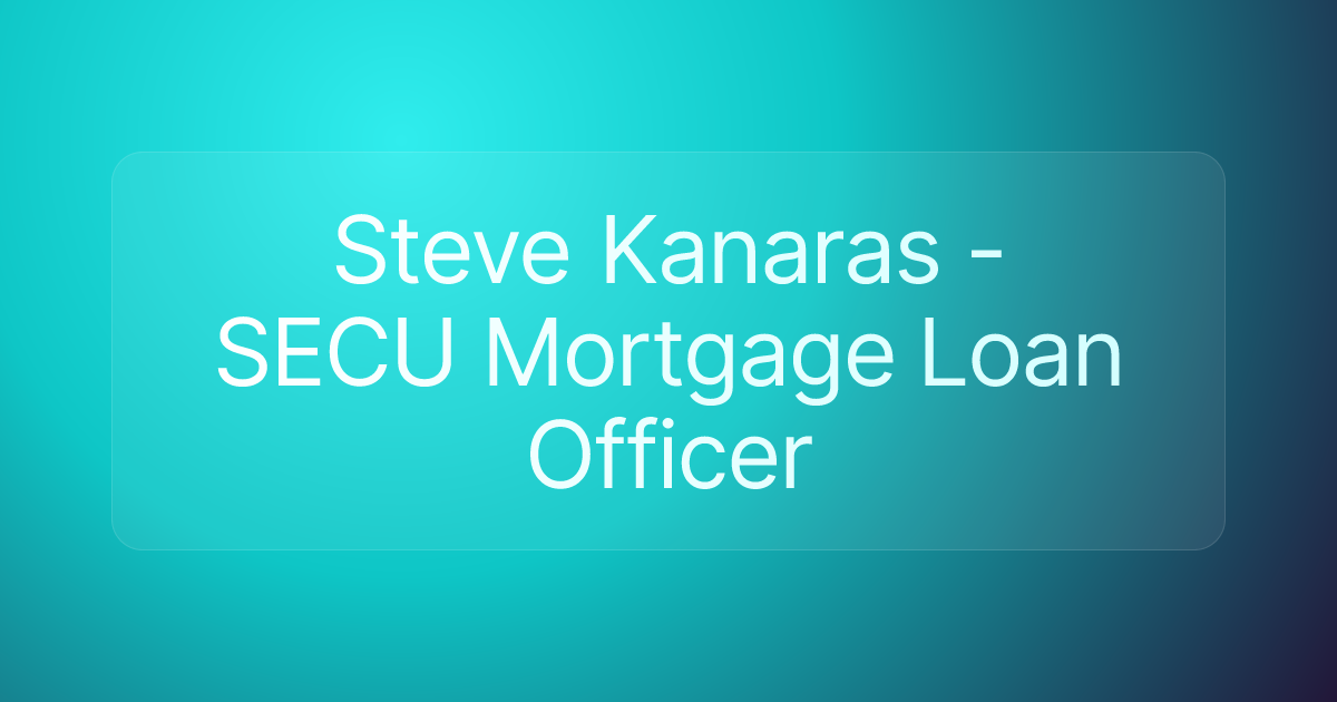 Steve Kanaras - SECU Mortgage Loan Officer