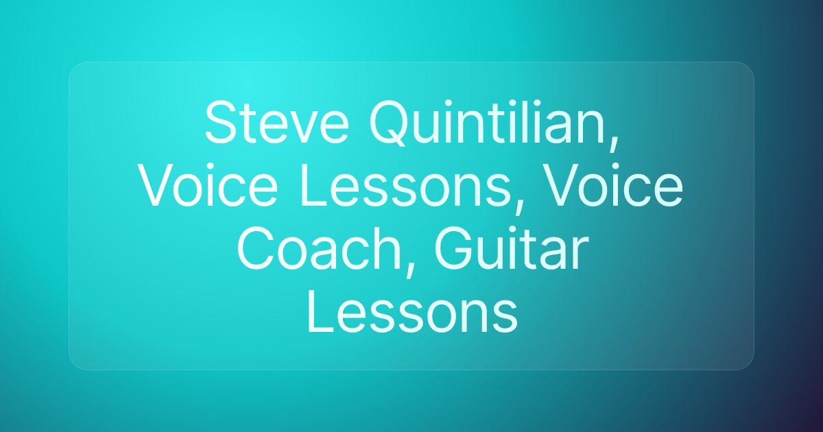 Steve Quintilian, Voice Lessons, Voice Coach, Guitar Lessons