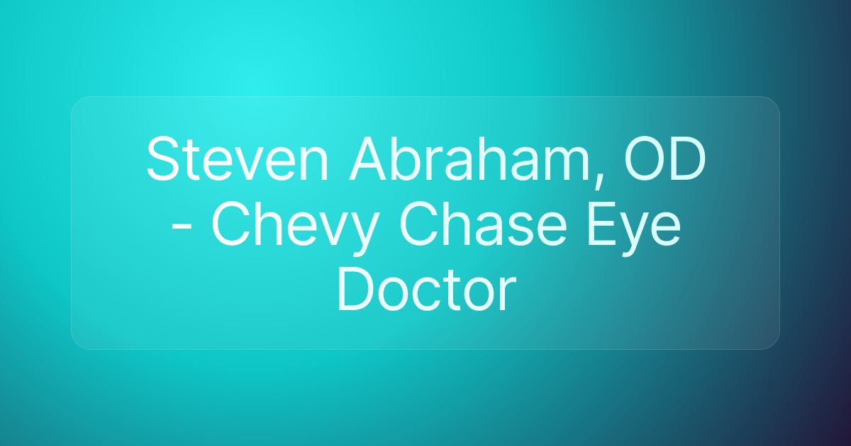 Steven Abraham, OD - Chevy Chase Eye Doctor