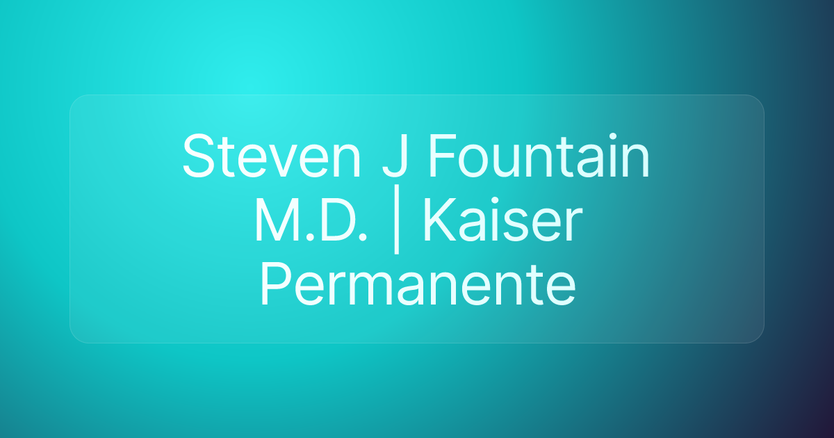 Steven J Fountain M.D. | Kaiser Permanente
