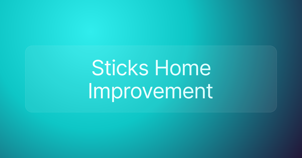 Sticks Home Improvement