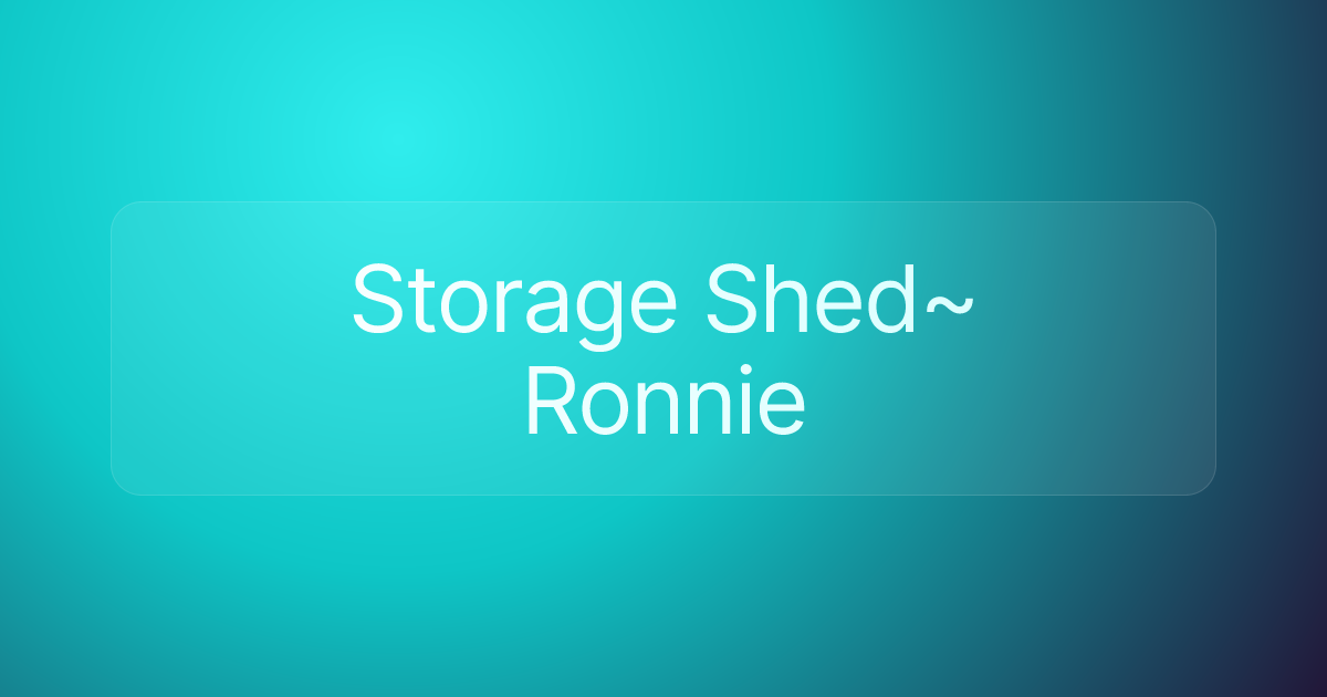 Storage Shed~ Ronnie