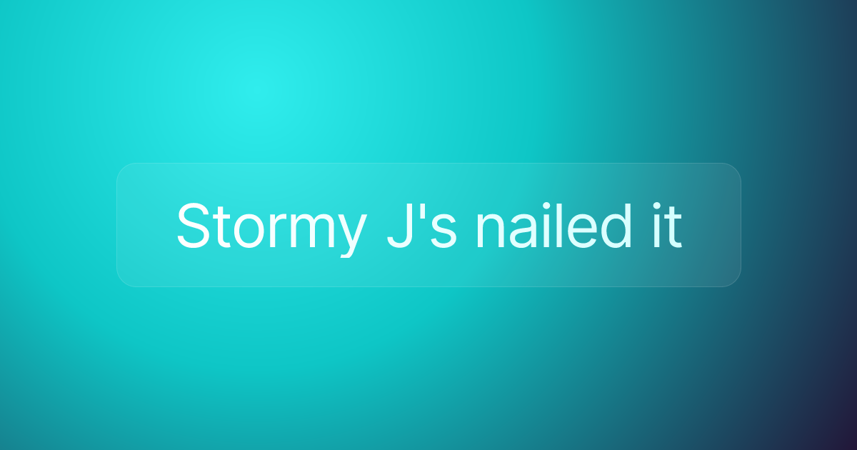 Stormy J's nailed it