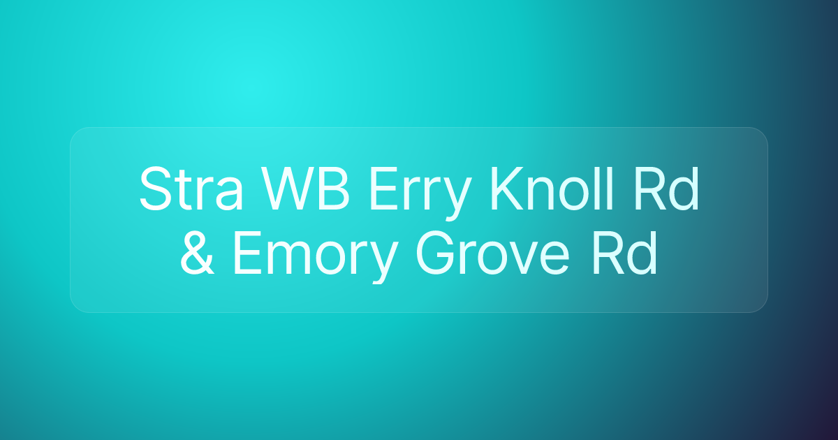 Stra WB Erry Knoll Rd & Emory Grove Rd