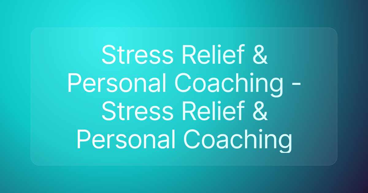 Stress Relief & Personal Coaching - Stress Relief & Personal Coaching