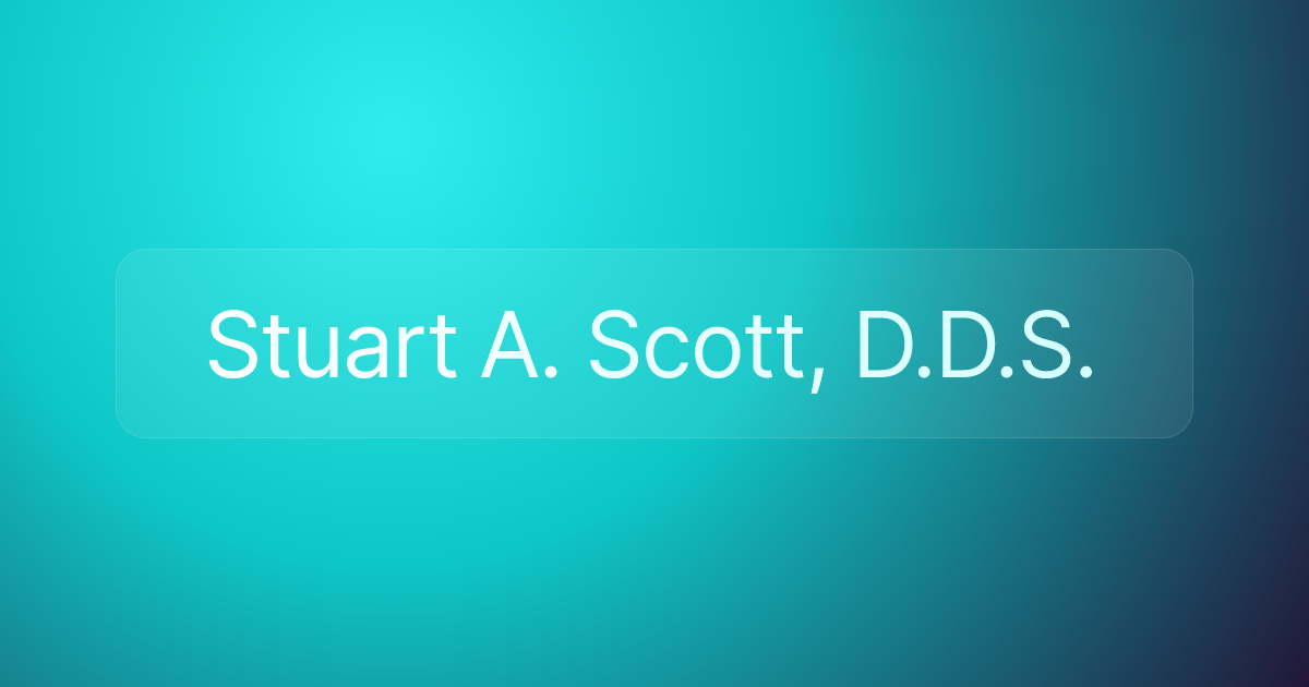 Stuart A. Scott, D.D.S.