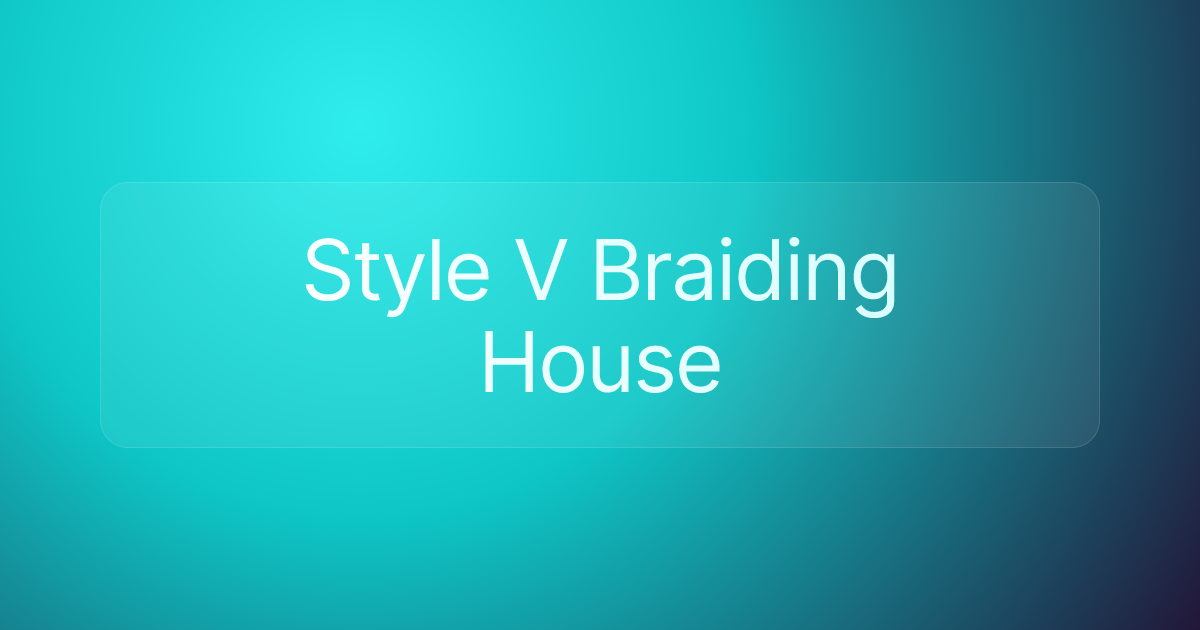 Style V Braiding House
