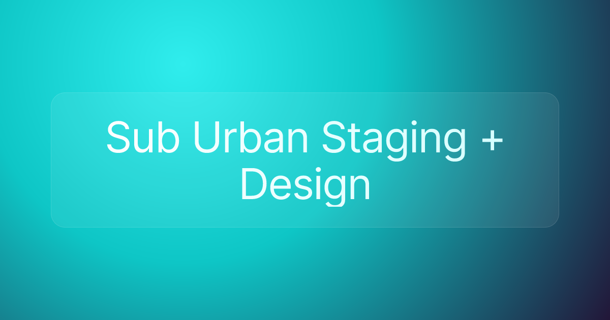 Sub Urban Staging + Design